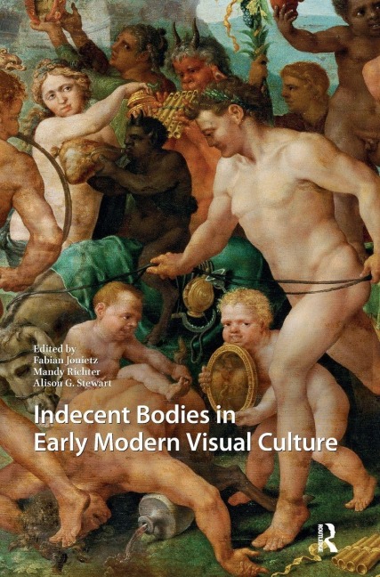 Indecent Bodies in Early Modern Visual Culture - 