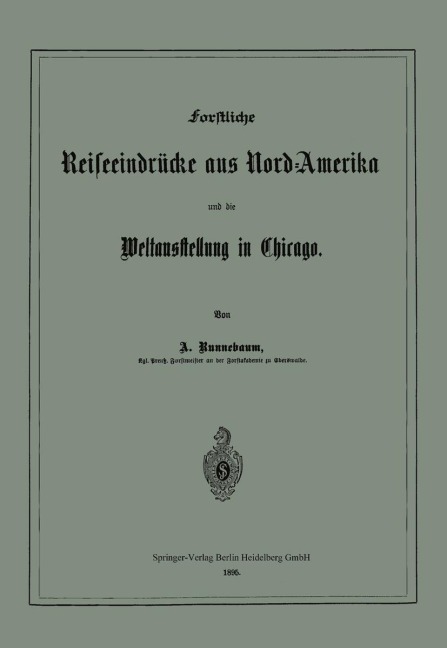 Forstliche Reiseeindrücke aus Nord-Amerika und die Weltausstellung in Chicago - Adolf Runnebaum