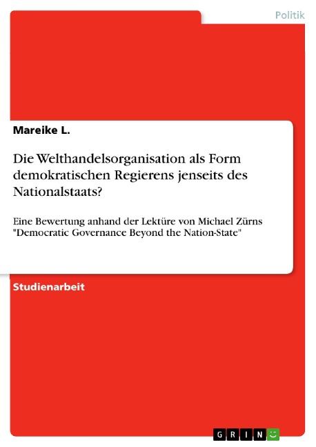 Die Welthandelsorganisation als Form demokratischen Regierens jenseits des Nationalstaats? - Mareike L.