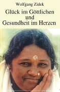 Cover-Bild zum Titel 'Glück im Göttlichen und Gesundheit im Herzen' von 'Wolfgang Zidek'