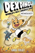 Cover-Bild zum Titel 'Dex Dingo: World's Best Greatest Ever Archaeologist' von 'Greg Foley'