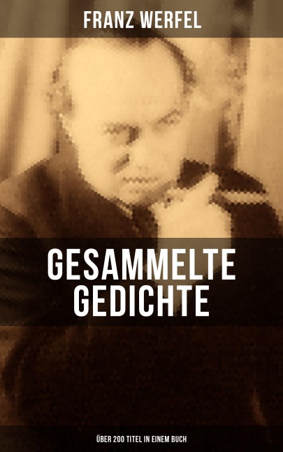 Gesammelte Gedichte (Über 200 Titel in einem Buch) - Franz Werfel