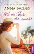 Cover-Bild zum Titel 'Die Australien-Töchter - Wo die Liebe dich erwartet' von 'Anna Jacobs'