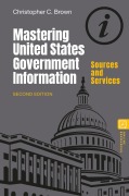 Cover-Bild zum Titel 'Mastering United States Government Information' von 'Christopher C. Brown'