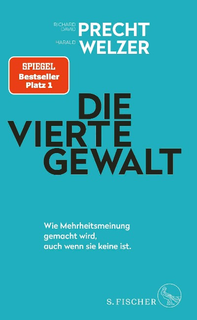 Die vierte Gewalt - Wie Mehrheitsmeinung gemacht wird, auch wenn sie keine ist - Richard David Precht, Harald Welzer