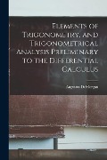 Elements of Trigonometry, and Trigonometrical Analysis Preliminary to the Differential Calculus - Augustus De Morgan