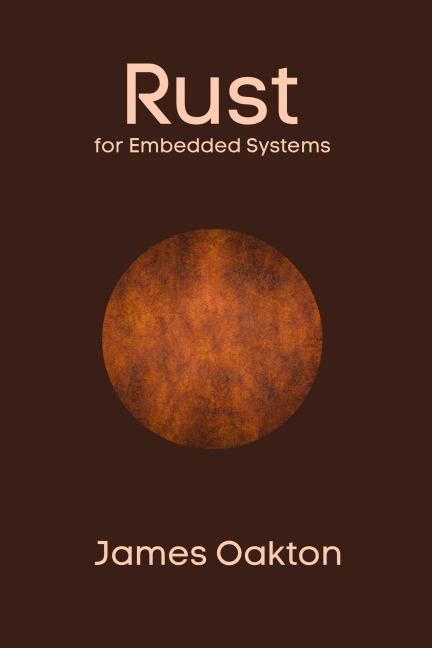 Rust for Embedded Systems - James Oakton