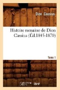 Cover-Bild zum Titel 'Histoire Romaine de Dion Cassius. Tome 1 (Éd.1845-1870)' von 'Édouard Gosselin'