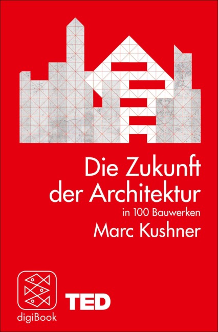 Die Zukunft der Architektur in 100 Bauwerken - Marc Kushner
