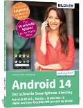 Android 14 - Der schnelle Smartphone-Einstieg - Für Einsteiger ohne Vorkenntnisse - Anja Schmid, Andreas Lehner