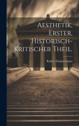 Cover-Bild zum Titel 'Aesthetik. Erster, historisch-kritischer Theil.' von 'Robert Zimmermann'