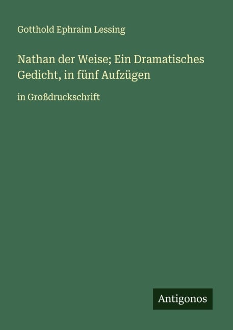 Nathan der Weise; Ein Dramatisches Gedicht, in fünf Aufzügen - Gotthold Ephraim Lessing