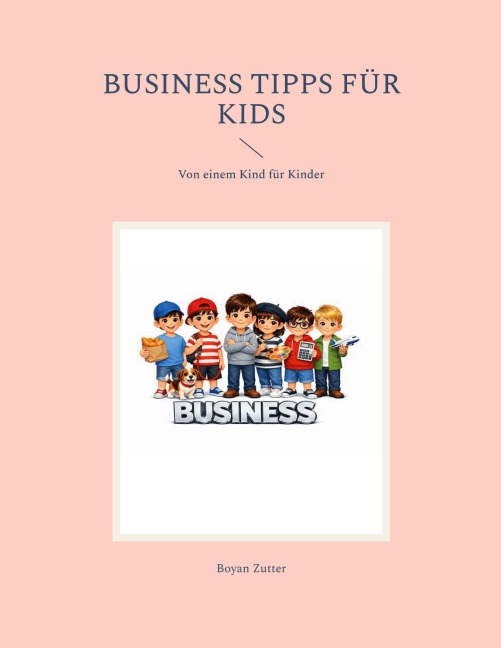 Business Tipps für Kids - Boyan Zutter