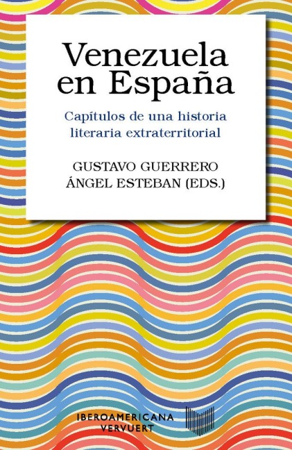 Venezuela en España : capítulos de una historia literaria extraterritorial - 
