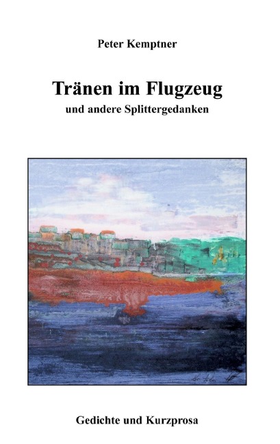 Tränen im Flugzeug und andere Splittergedanken - Peter Kemptner