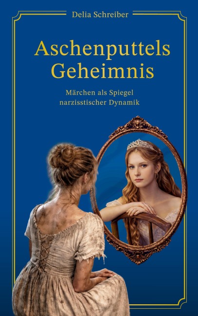 Aschenputtels Geheimnis - Delia Schreiber