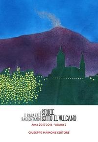 Storie sotto il vulcano. I ragazzi raccontano. Anno 2015-201 - 