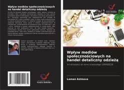 Cover-Bild zum Titel 'Wp¿yw mediów spo¿eczno¿ciowych na handel detaliczny odzie¿¿' von 'Laman Azimova'