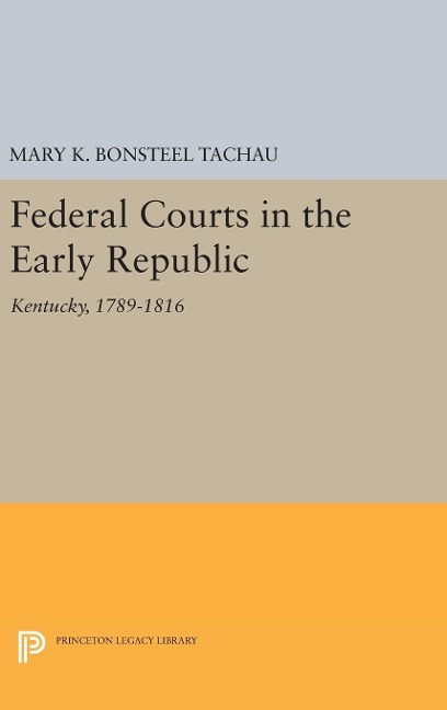Federal Courts in the Early Republic - Mary K. Bonsteel Tachau
