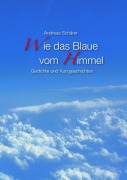 Cover-Bild zum Titel 'Wie das Blaue vom Himmel' von 'Andreas Schärer'