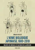 L¿arme biologique japonaise, 1880¿2010 - Arnaud Doglia