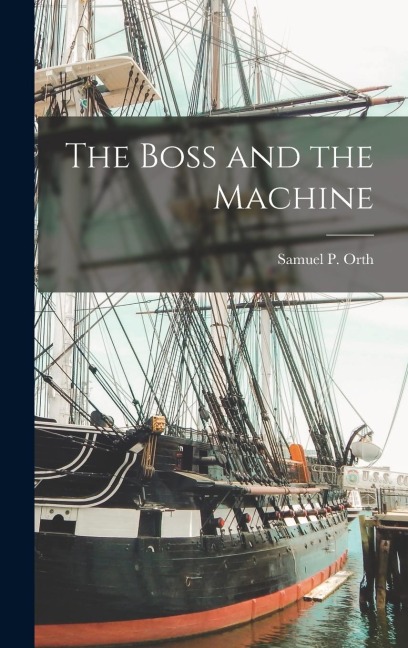 The Boss and the Machine - Samuel P. Orth