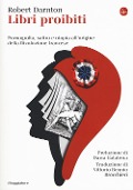 Cover-Bild zum Titel 'Libri proibiti. Pornografia, satira e utopia all'origine della Rivoluzione francese' von 'Robert Darnton'