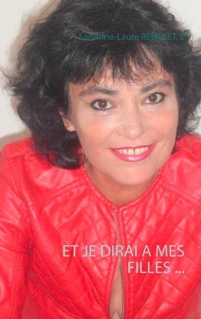Et je dirai à mes filles ... - Sandrine-Laure Rebillet. E
