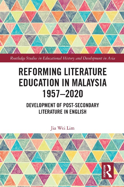 Reforming Literature Education in Malaysia 1957 - 2020 - Jia Wei Lim