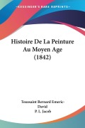 Cover-Bild zum Titel 'Histoire De La Peinture Au Moyen Age (1842)' von 'Toussaint Bernard Emeric-David, P. L. Jacob'