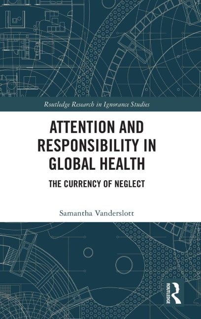 Attention and Responsibility in Global Health - Samantha Vanderslott