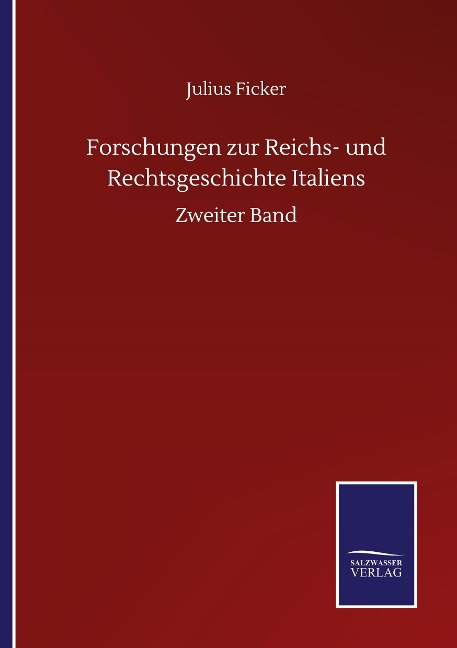 Forschungen zur Reichs- und Rechtsgeschichte Italiens - Julius Ficker