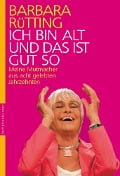 Cover-Bild zum Titel 'Ich bin alt und das ist gut so' von 'Barbara Rütting'