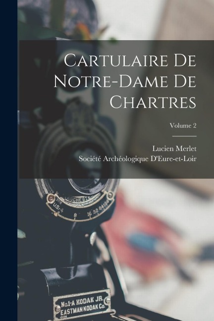 Cartulaire De Notre-Dame De Chartres; Volume 2 - Lucien Merlet