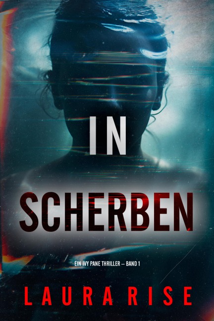 In Scherben (Ein Ivy Pane Thriller - Band 1) - Laura Rise
