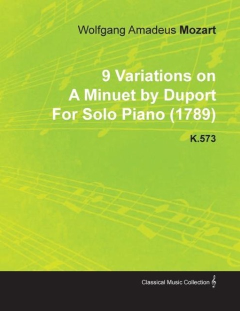 9 Variations on a Minuet by Duport by Wolfgang Amadeus Mozart for Solo Piano (1789) K.573 - Wolfgang Amadeus Mozart