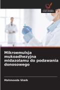 Cover-Bild zum Titel 'Mikroemulsja mukoadhezyjna midazolamu do podawania donosowego' von 'Mahmooda Shaik'