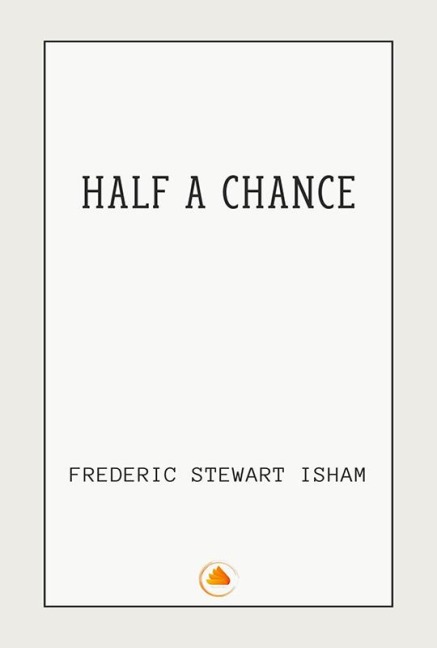 Half A Chance - Frederic Stewart Isham