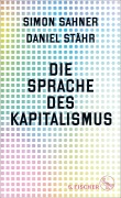 Cover-Bild zum Titel 'Die Sprache des Kapitalismus' von 'Simon Sahner, Daniel Stähr'