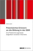 Cover-Bild zum Titel 'Polarisiertes Erinnern an die Bildung in der DDR' von 'Irene Leser'