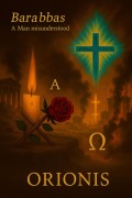 Cover-Bild zum Titel 'Barabbas:A Man Misunderstood' von 'Orionis'