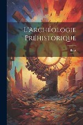 Cover-Bild zum Titel 'L'Archéologie Préhistorique' von 'Baye'