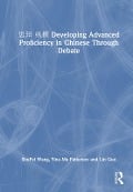 思辩纵横 Developing Advanced Proficiency in Chinese through Debate - Shupei Wang, Yina Ma Patterson, Lin Guo