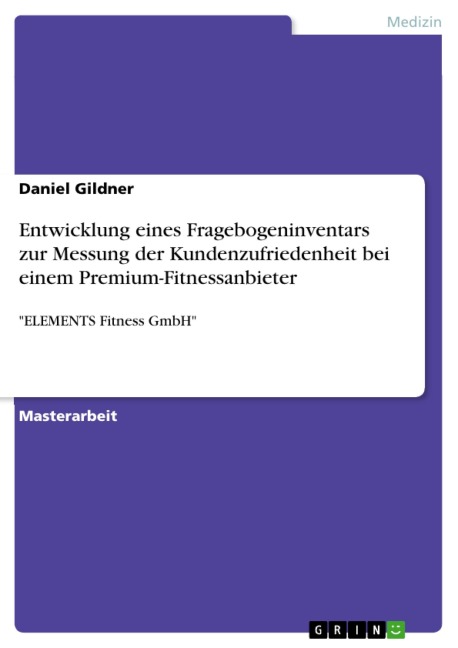 Entwicklung eines Fragebogeninventars zur Messung der Kundenzufriedenheit bei einem Premium-Fitnessanbieter - Daniel Gildner