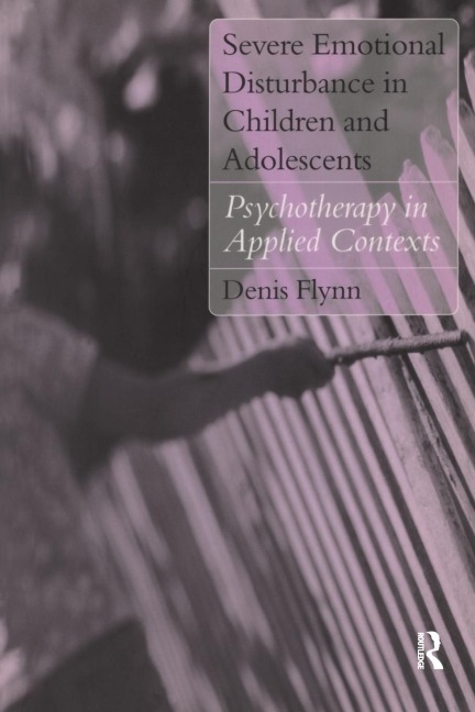 Severe Emotional Disturbance in Children and Adolescents - Denis Flynn