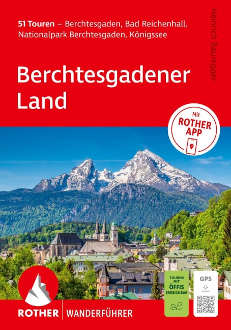 ROTHER Wanderführer Berchtesgadener Land. 51 Touren - Berchtesgaden, Bad Reichenhall, Nationalpark Berchtesgaden, Königssee - Heinrich Bauregger