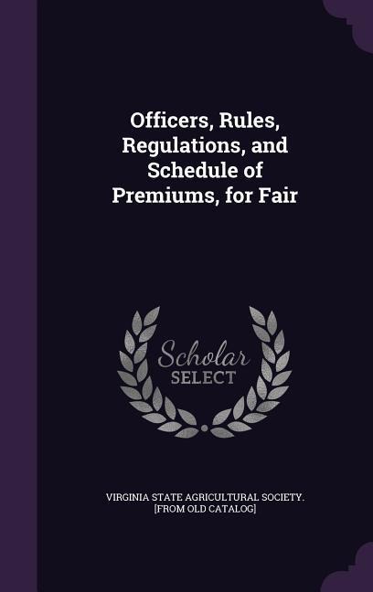 Officers, Rules, Regulations, and Schedule of Premiums, for Fair - 
