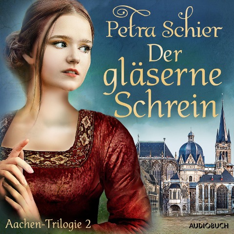 Der gläserne Schrein - Aachen-Trilogie 2 - Petra Schier