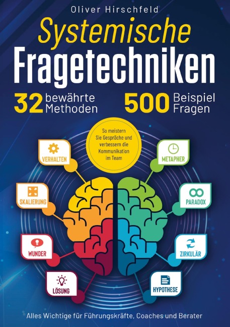 Systemische Fragetechniken - Alles Wichtige für Führungskräfte, Coaches und Berater - Oliver Hirschfeld