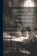 Cover-Bild zum Titel 'Antonius De Heide, Med. Doctor Te Middleburg: Ontdekker Der Later Zoo Beroemd Geworden Trilhaarbeweging' von 'Jan Cornelis Man'